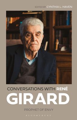 Conversations with Rene Girard Prophet of Envy