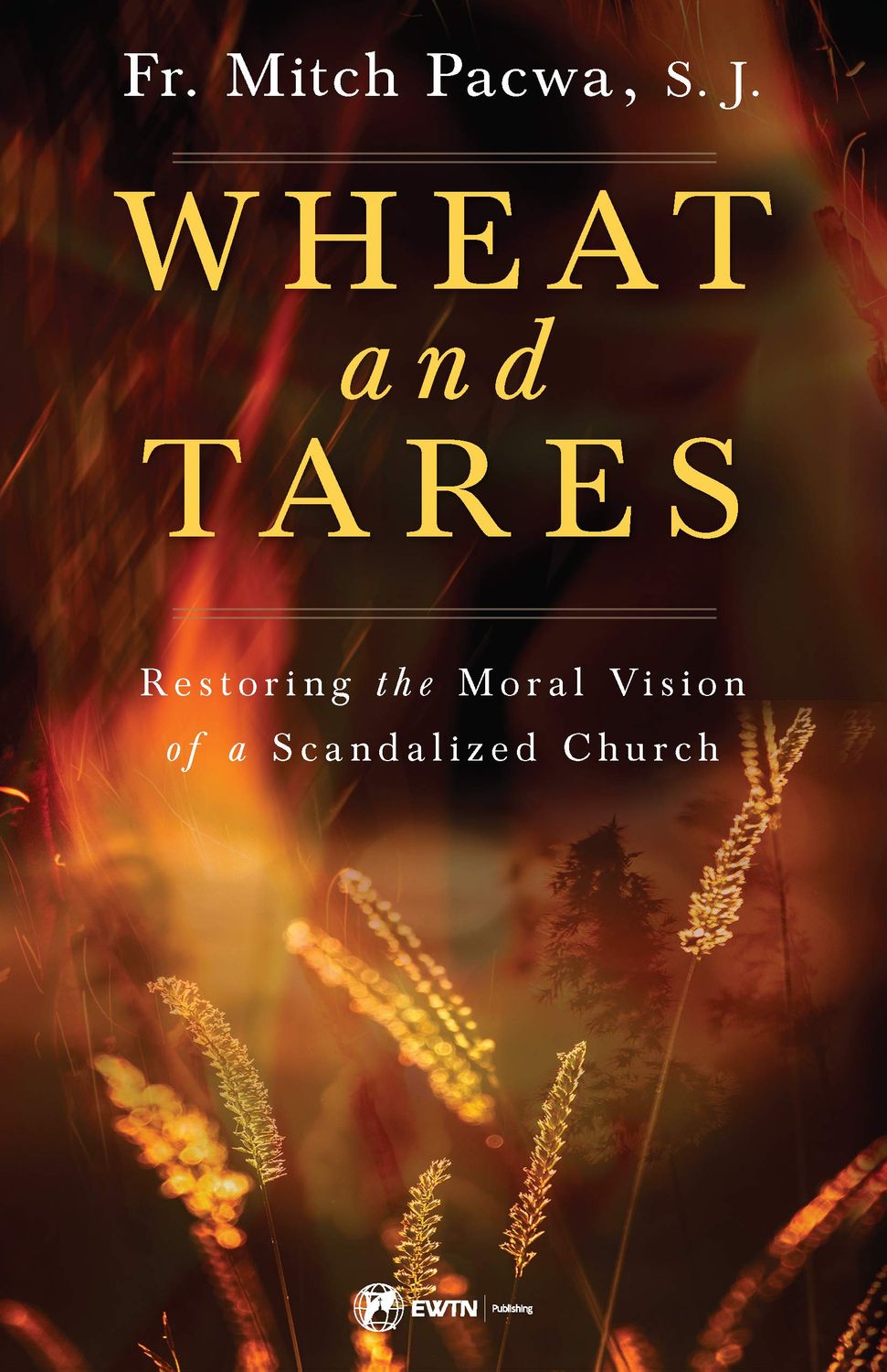 Wheat &amp; Tares: Restoring the Moral Vision of a Scandalized Church