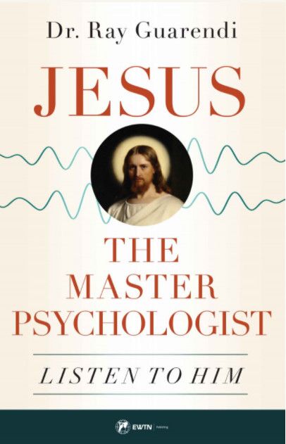 Jesus the Master Psychologist: Listen to Him