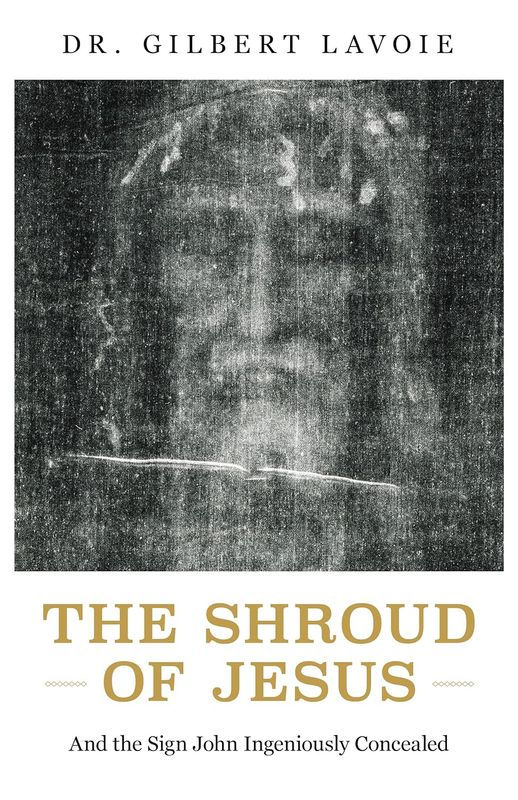The Shroud of Jesus: And the Sign John Ingeniously Concealed