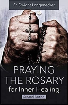 Praying the Rosary For Inner Healing 2nd edition