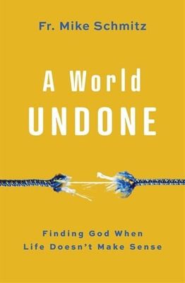 World Undone: Finding God When Life Doesn’t Make Sense