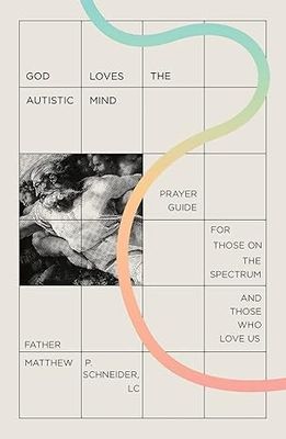 God Loves the Autistic Mind: Prayer Guide for Those on the Spectrum and Those Who Love Us