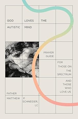 God Loves the Autistic Mind: Prayer Guide for Those on the Spectrum and Those Who Love Us