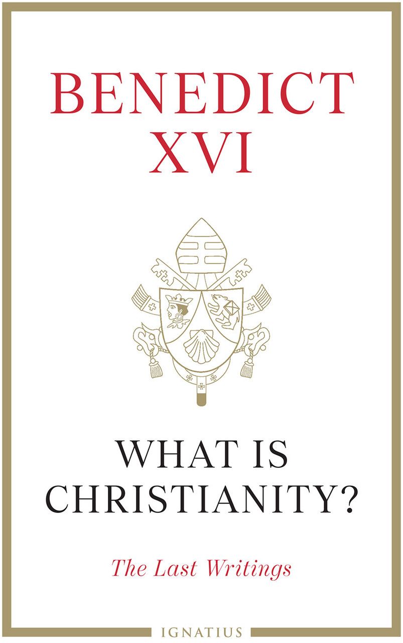 What is Christianity?  Benedict XVI: The Last Writings