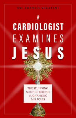 Cardiologist Examines Jesus,  Stunning Science Behind Eucharistic Miracles