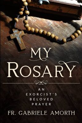 My Rosary: An Exorcist&#39;s Beloved Prayer