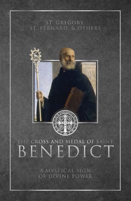 Cross and Medal of Saint Benedict: A Mystical Sign of Divine Power