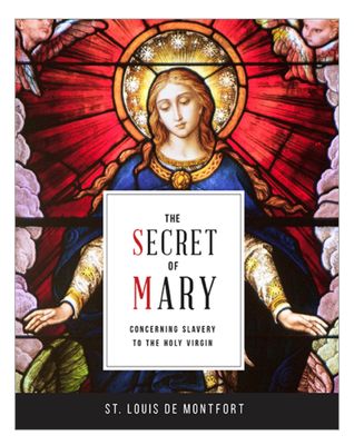Secret of Mary, The: Concerning Slavery to the Holy Virgin