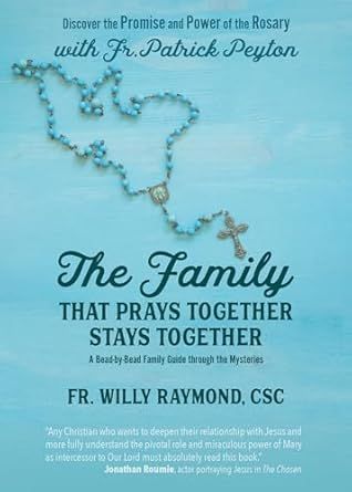 The Family That Prays Together Stays Together: Discover the Promise and Power of the Rosary