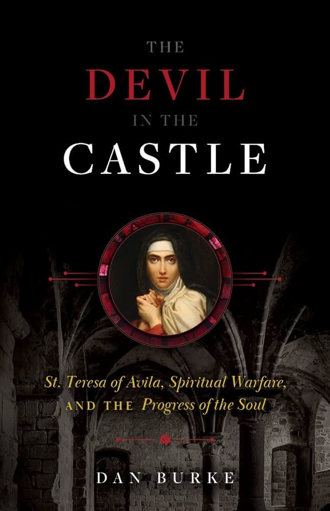 Devil in the Castle St. Teresa of Avila, Spiritual Warfare, &amp; Progress of Soul, The