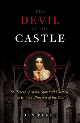 Devil in the Castle St. Teresa of Avila, Spiritual Warfare, &amp; Progress of Soul, The