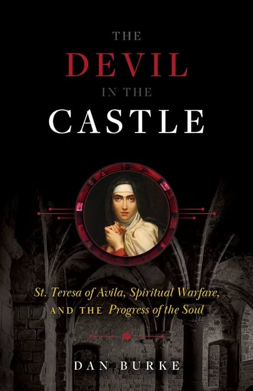 Devil in the Castle St. Teresa of Avila, Spiritual Warfare, &amp; Progress of Soul, The