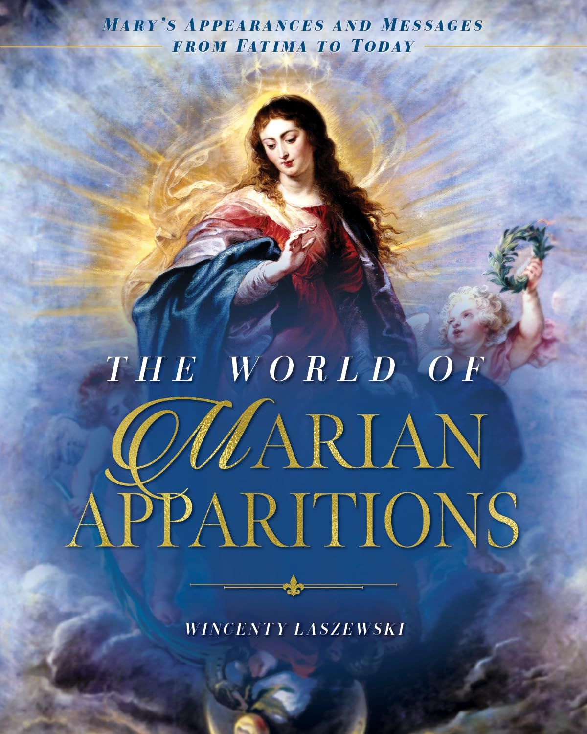 The World of Marian Apparitions:  Mary&#39;s Appearances and Messages from Fatima to Today