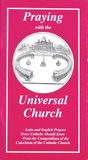 Praying with the Universal Church: Latin &amp; English Prayers Every Catholic Should Know