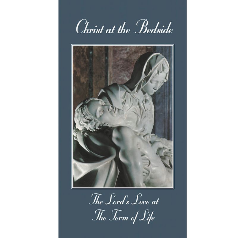 Christ at the Bedside: The Lord&#39;s Love at the Term of Life