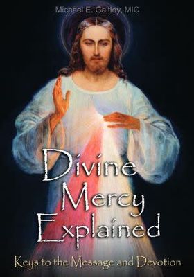 Divine Mercy Explained: Keys to the Message &amp; Devotion