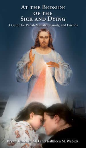 At the Bedside of the Sick &amp; Dying: A Guide for Parish Ministry, Family, &amp; Friends