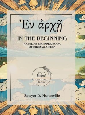 In the Beginning: A Child&#39;s Beginner Book of Biblical Greek