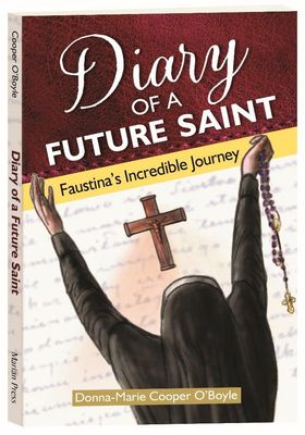 Diary of a Future Saint: Faustina&#39;s Incredible Journey