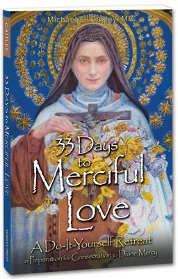 33 Days to Merciful Love:  A Do-It-Yourself Retreat in Preparation for Consecration to Divine Mercy