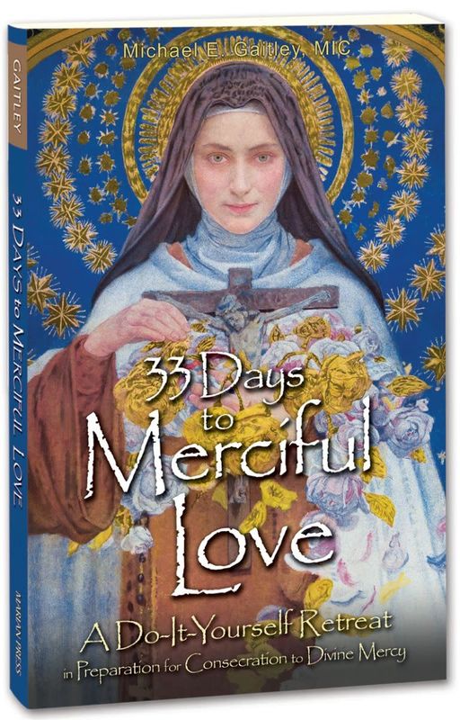 33 Days to Merciful Love:  A Do-It-Yourself Retreat in Preparation for Consecration to Divine Mercy