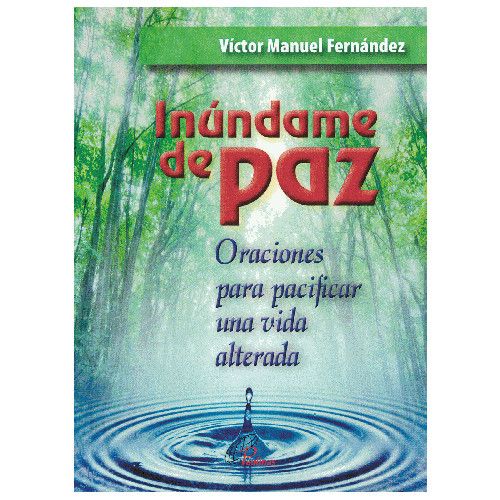 Inundame de Paz: Oraciones para pacificar una vida alterada