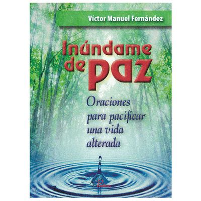 Inundame de Paz: Oraciones para pacificar una vida alterada