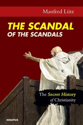Scandal of the Scandals, The: The Secret History of Christianity