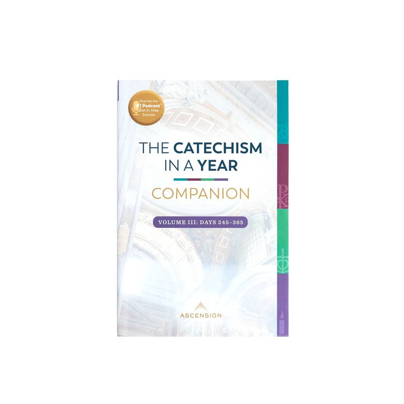 The Catechism in a Year Companion, Volume III: Days 245 - 365