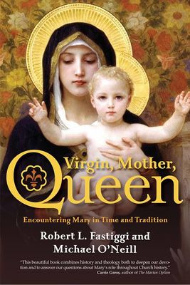Virgin, Mother, Queen: Encountering Mary in Time &amp; Tradition