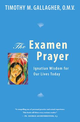 Examen Prayer: Ignatian Wisdom for Our Lives Today