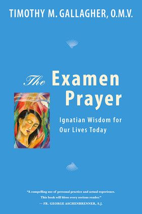 Examen Prayer: Ignatian Wisdom for Our Lives Today