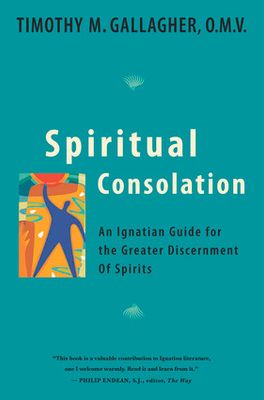 Spiritual Consolation: An Ignatian Guide for Greater Discernment