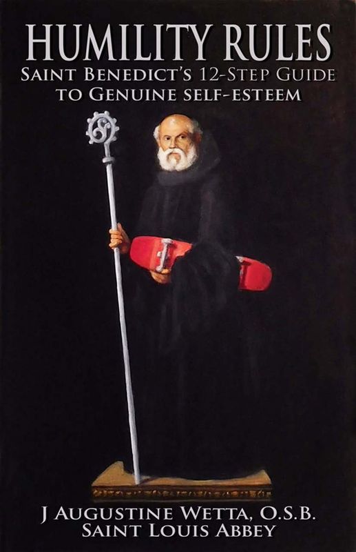 Humility Rules: Saint Benedict&#39;s 12-Step Guide to Genuine Self-Esteem
