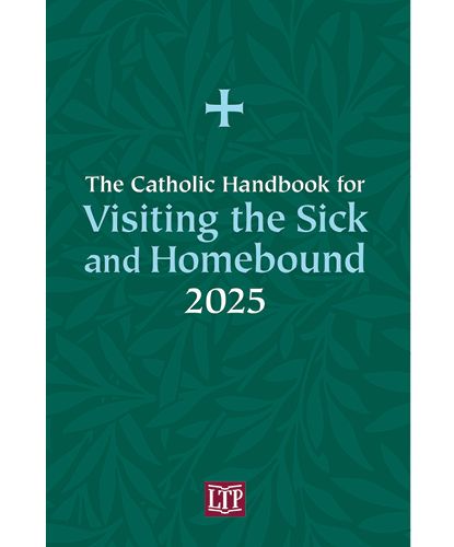 The Catholic Handbook for Visiting the Sick and Homebound 2025