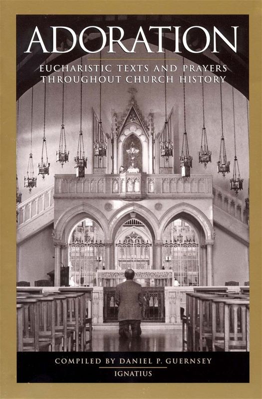 Adoration: Eucharistic Texts and Prayers Throughout Church History