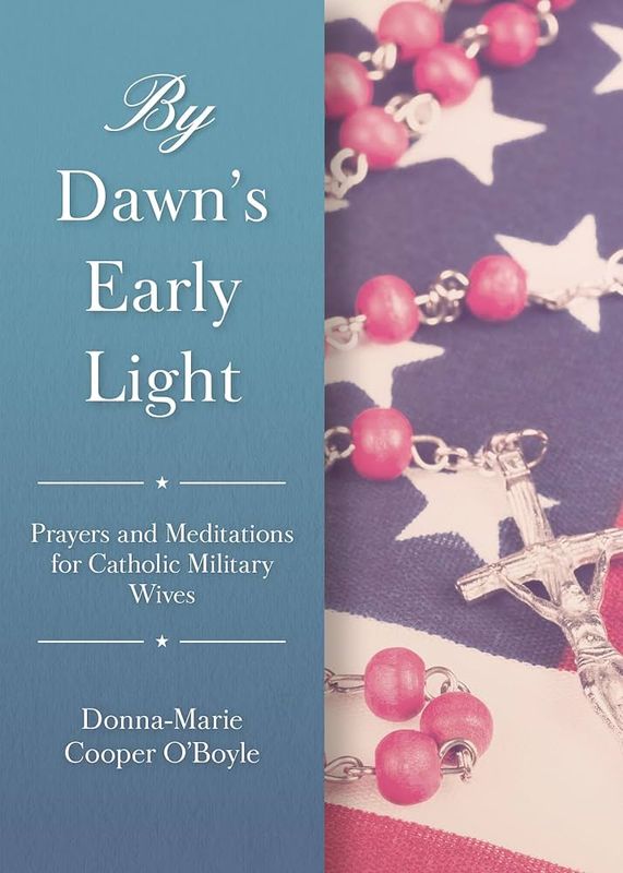 By Dawn&#39;s Early Light: Prayers &amp; Meditations for Catholic Military Wives