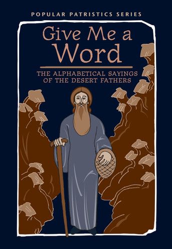 Give Me a Word:  The Alphabetical Sayings of the Desert Fathers
