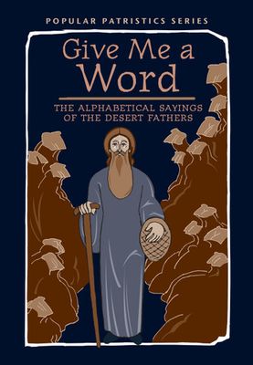 Give Me a Word:  The Alphabetical Sayings of the Desert Fathers