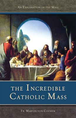 Incredible Catholic Mass, The