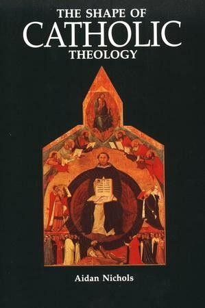 Shape of Catholic Theology: An Introduction to Its Sources, Principles, and History