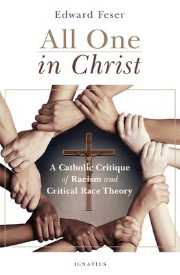 All One in Christ: A Catholic Critique of Racism &amp; Critical Race Theory