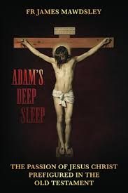 Adam&#39;s Deep Sleep: The Passion of Jesus Christ Prefigured in the Old Testament