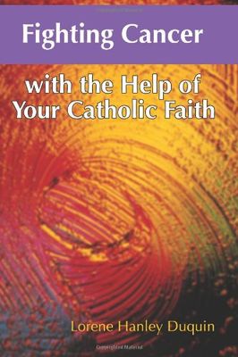 Fighting Cancer with the Help of Your Catholic Faith