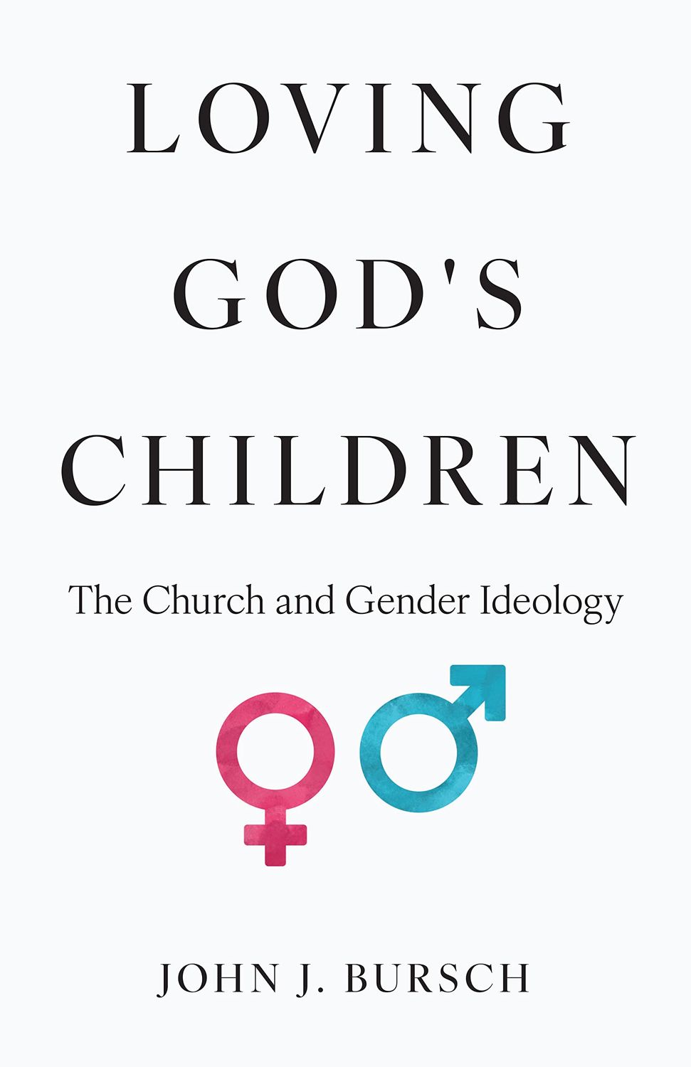 Loving God&#39;s Children: The Church and Gender Ideology