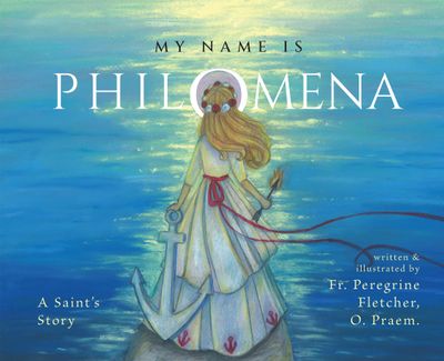 My Name is Philomena: A Saint&#39;s Story