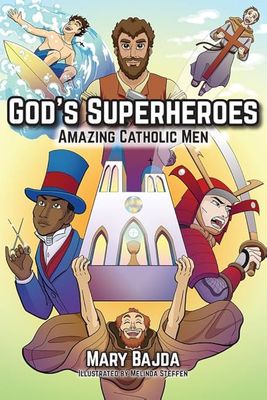 God&#39;s Superheroes: Amazing Catholic Men