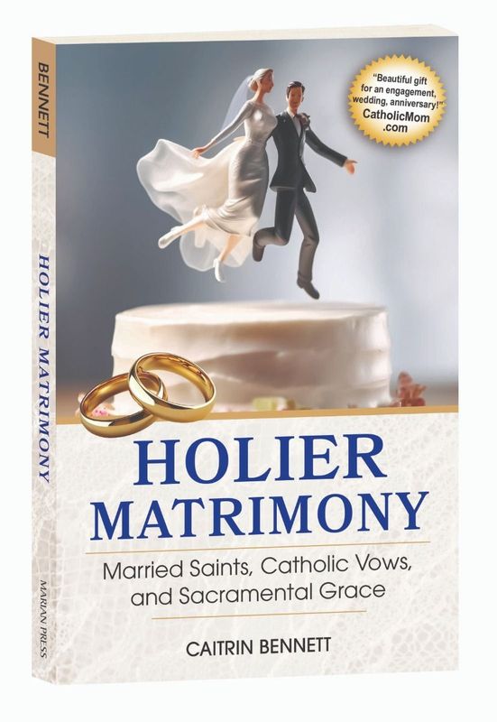 Holier Matrimony: Married Saints, Catholic Vows, and Sacramental Grace