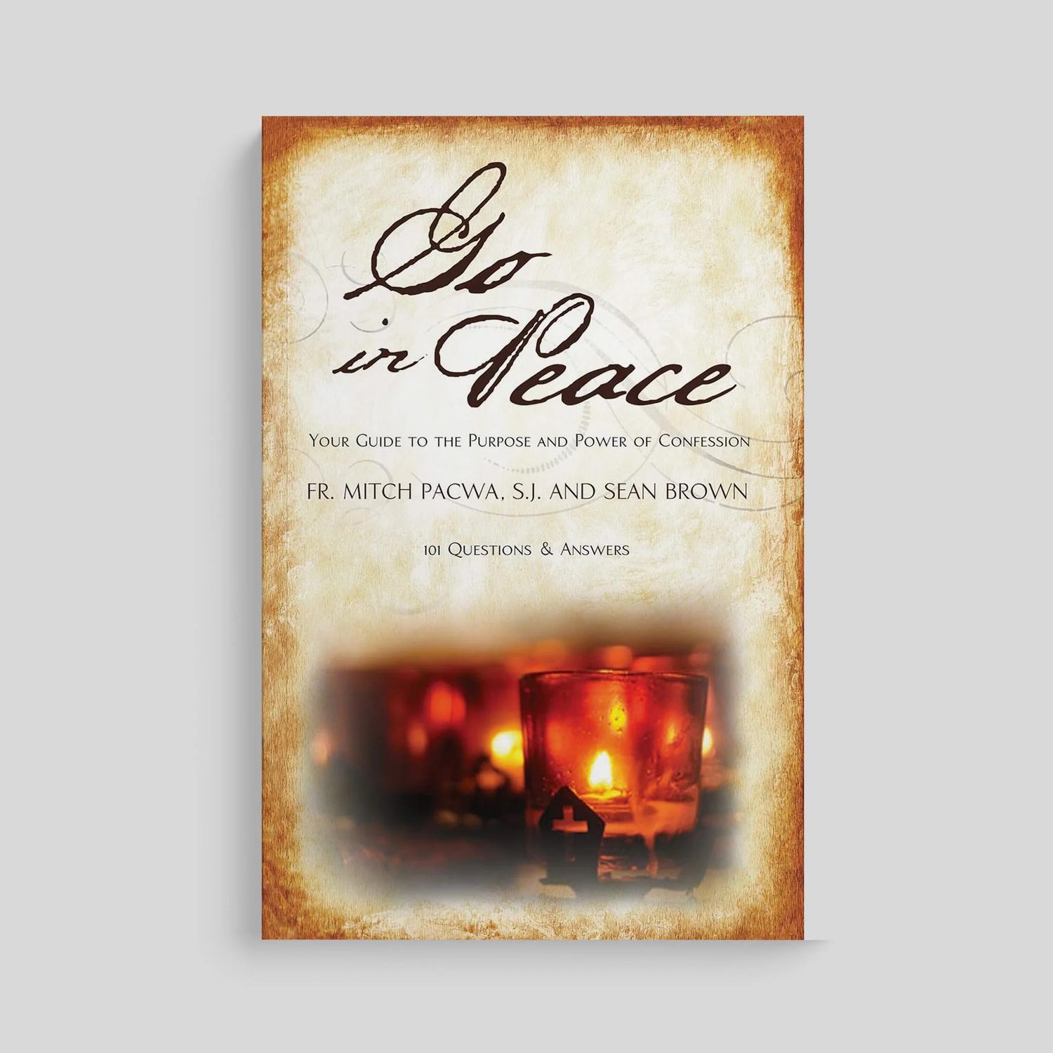 Go in Peace: Your Guide to the Purpose &amp; Power of Confession